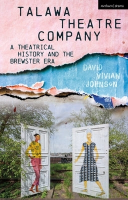 Talawa Theatre Company: A Theatrical History and the Brewster Era by Johnson, David Vivian