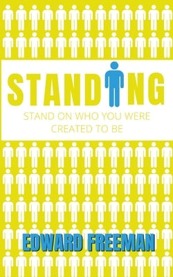Standing: Stand on Who You Were Created to Be by Freeman, Edward
