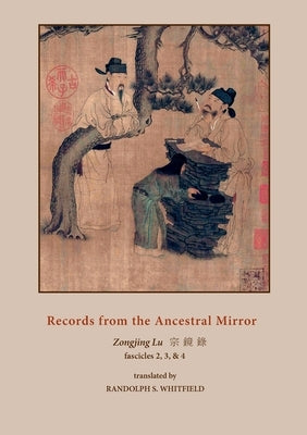Records from the Ancestral Mirror: Fascicles Two, Three and Four. Translated from the Original Chinese by Randolph S. Whitfield by Yanshou, Yongming