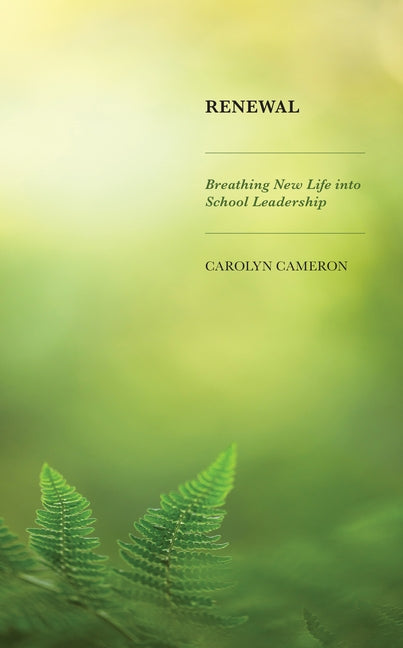 Renewal: Breathing New Life Into School Leadership by Cameron, Carolyn