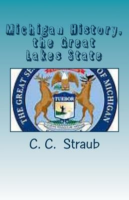 Michigan History, the Great Lake State by Straub, C. C.