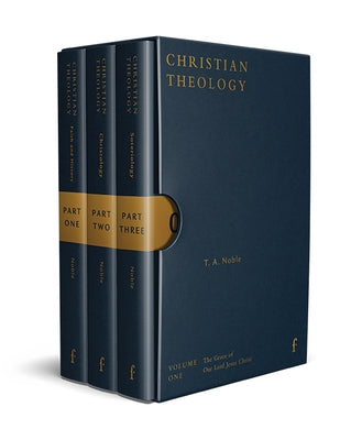 Christian Theology, Volume 1: The Grace of Our Lord Jesus Christ by Noble, T. A.