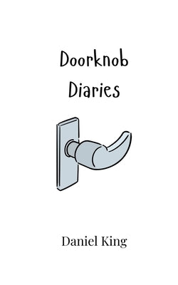 Doorknob Diaries by King, Daniel