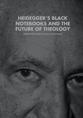 Heidegger's Black Notebooks and the Future of Theology by Björk, Mårten