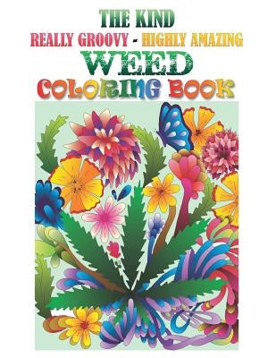 The Kind, Really Groovy, Highly Amazing WEED Coloring Book: Stoner Fun and Artwork by Craig, Rayne