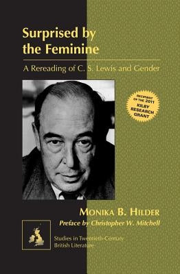 Surprised by the Feminine: A Rereading of C. S. Lewis and Gender- Preface by Christopher W. Mitchell by Radell, Karen Marguerite