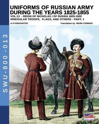 Uniforms of Russian army during the years 1825-1855 - Vol. 13: Irregular troops, flag and standard - Part 1 by Viskovatov, Aleksandr Vasilevich