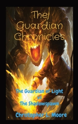 The Guardian Chronicles: The Guardian of Light vs The Shadowspawn by Moore, Christopher L.