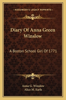 Diary Of Anna Green Winslow: A Boston School Girl Of 1771 by Winslow, Anna G.
