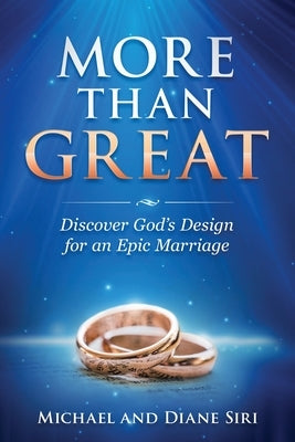 More Than Great: Discover God's Design for an Epic Marriage by Siri, Michael