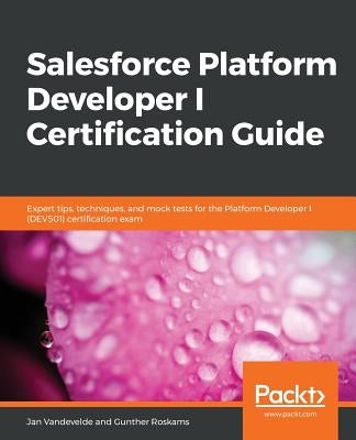 Salesforce Platform Developer I Certification Guide by Vandevelde, Jan