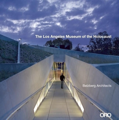 The Los Angeles Museum of the Holocaust by Belzberg, Hagy