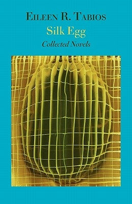 Silk Egg: Collected Novels by Tabios, Eileen R.
