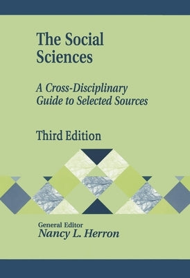 The Social Sciences: A Cross-Disciplinary Guide to Selected Sources by Herron, Nancy