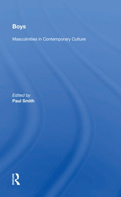 Boys: Masculinities in Contemporary Culture by Smith, Paul