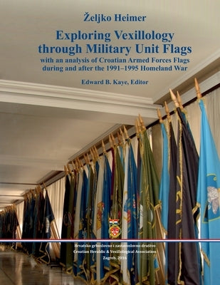 Exploring Vexillology through Military Unit Flags by Heimer, Zeljko