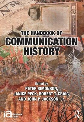 The Handbook of Communication History by Simonson, Peter