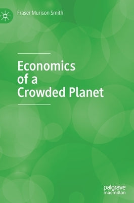 Economics of a Crowded Planet by Murison Smith, Fraser