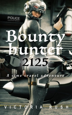 Bounty Hunter 2125: A Time Travel Erotic Romance by Rush, Victoria
