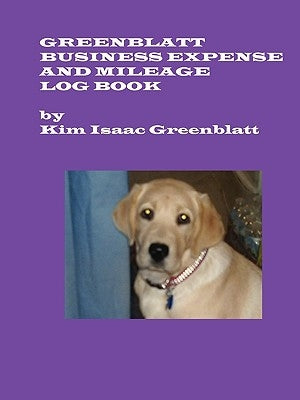 Greenblatt Business Expense and Mileage Log Book by Greenblatt, Kim Isaac