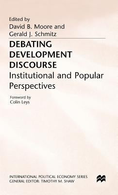 Debating Development Discourse: Institutional and Popular Perspectives by Moore, David B.