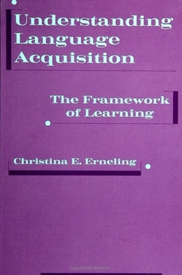 Understanding Language Acquisition: The Framework of Learning by Erneling, Christina E.