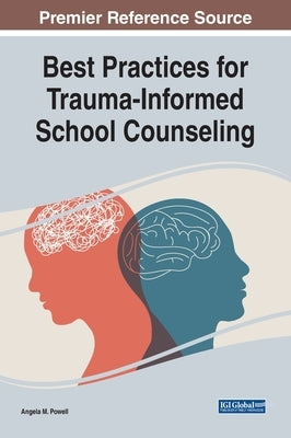 Best Practices for Trauma-Informed School Counseling by Powell, Angela M.