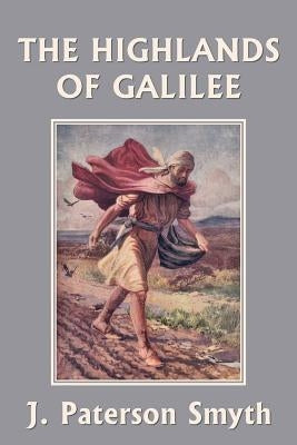 When the Christ Came-The Highlands of Galilee (Yesterday's Classics) by Smyth, J. Paterson