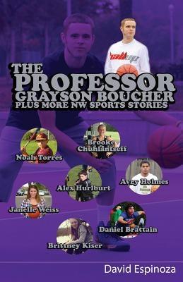 The Professor - Grayson Boucher Plus More NW Sports Stories by Espinoza, David