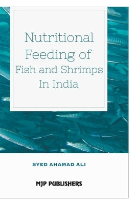 Nutritional Feeding of Fish and Shrimps in India by Ali, Syed