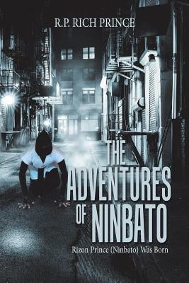 The Adventures of Ninbato: Rizon Prince (Ninbato) Was Born by R. P. Rich Prince
