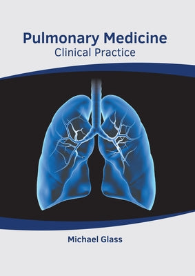 Pulmonary Medicine: Clinical Practice by Glass, Michael
