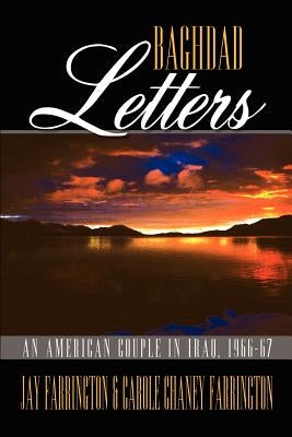 Baghdad Letters: An American Couple in Iraq, 1966-67 by Farrington, Jay