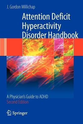 Attention Deficit Hyperactivity Disorder Handbook: A Physician's Guide to ADHD by Millichap, J. Gordon