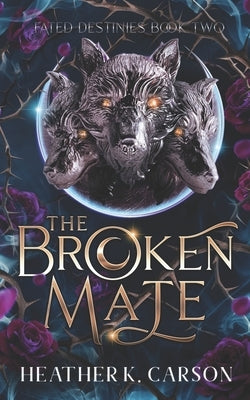 The Broken Mate: Fated Destinies #2 by Carson, Heather K.