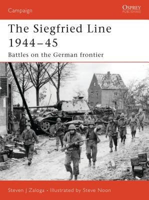 The Siegfried Line 1944-45: Battles on the German Frontier by Zaloga, Steven J.