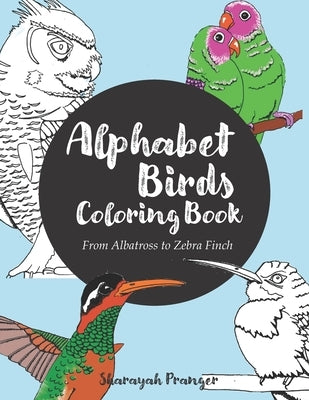 Alphabet Birds Coloring Book: 26 beautiful birds to color, from Albatross to Zebra Finch by Brain, Stretchy