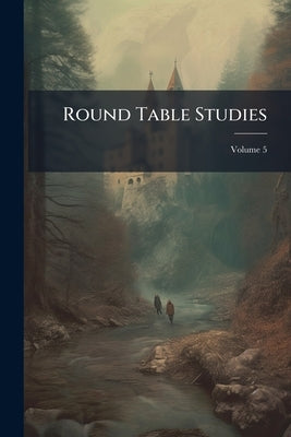 Round Table Studies: Second Series; Volume 5 by Anonymous
