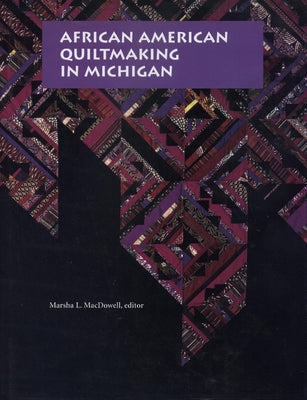 African American Quiltmaking in Michigan by MacDowell, Marsha L.