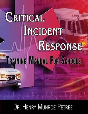 Critical Incident Response Training For Schools: A Hands On Protocol For The Day After by Petree, Henry Munroe