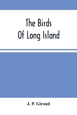 The Birds Of Long Island by P. Giraud, J.