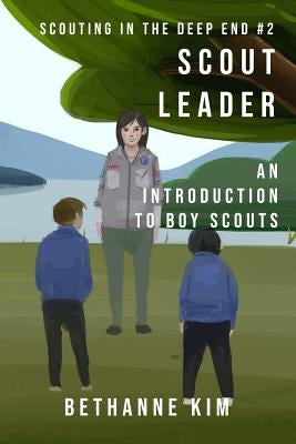 Scout Leader: An Introduction to Boy Scouts by Kim, Bethanne