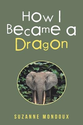 How I Became a Dragon by Mondoux, Suzanne