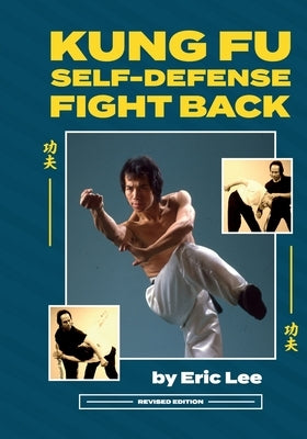Kung Fu Self Defense Fight Back by Lee, Eric