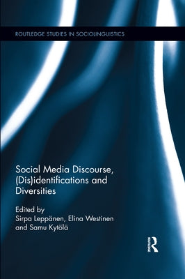 Social Media Discourse, (Dis)Identifications and Diversities by Leppanen, Sirpa