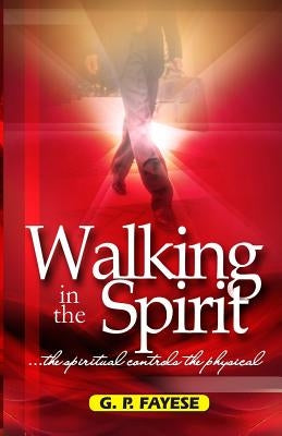 Walking in the Spirit by Fayese, G. P.
