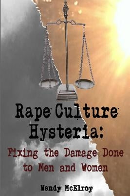 Rape Culture Hysteria: Fixing the Damage Done to Men and Women by Tomlinson, Brian