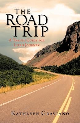 The Road Trip: A Travel Guide for Life's Journey by Graviano, Kathleen
