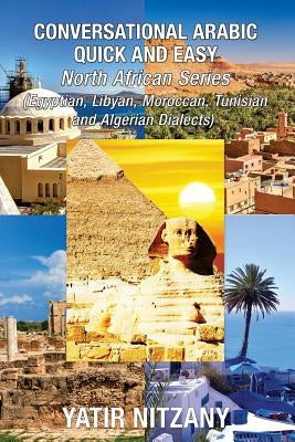 Conversational Arabic Quick and Easy - North African Series: Egyptian, Libyan, Moroccan, Tunisian, Algerian Arabic Dialects by Abraham, Matthew