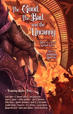 The Good, the Bad, & the Uncanny: Tales of a Very Weird West by Sellner, C. Edward